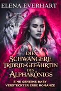 Cover-Bild zum Titel 'Die schwangere tribrid-gefährtin des alphakönigs: eine geheime baby versteckter erbe romanze (Tribrid-Tagebücher-Serie, #2)' von 'Elena Everhart'