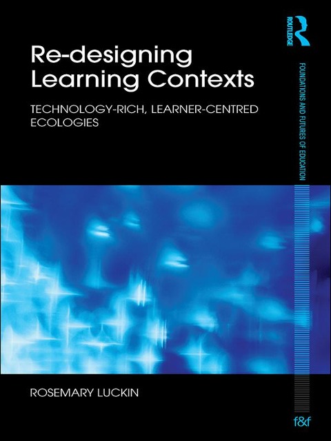 Re-Designing Learning Contexts - Rosemary Luckin