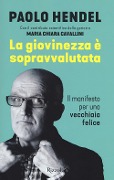 Cover-Bild zum Titel 'La giovinezza è sopravvalutata. Il manifesto per una vecchiaia felice' von 'Paolo Hendel'