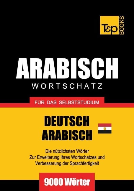 Wortschatz Deutsch-Ägyptisch-Arabisch für das Selbststudium - 9000 Wörter - Andrey Taranov