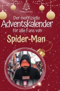 Cover-Bild zum Titel 'Der inoffizielle Adventskalender für alle Fans von Spider-Man' von 'Theo Scholz'