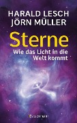 Cover-Bild zum Titel 'Sterne. Wie das Licht in die Welt kommt. Eine unterhaltsame Reise durch die Astronomie. Von Urknall, Neutronensternen und Supernovae' von 'Harald Lesch, Jörn Müller'