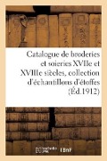 Catalogue de Broderies Et Soieries Anciennes Des Xviie Et Xviiie Siècles, Collection d'Échantillons - Brandicourt