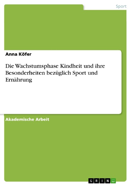 Die Wachstumsphase Kindheit und ihre Besonderheiten bezüglich Sport und Ernährung - Anna Köfer