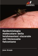 Cover-Bild zum Titel 'Epidemiologia molecolare della leishmaniosi viscerale nel Venezuela falconiano' von 'Jose Araujo'