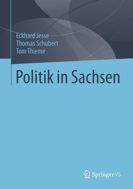 Politik in Sachsen - Eckhard Jesse, Tom Thieme, Thomas Schubert