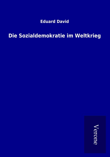 Die Sozialdemokratie im Weltkrieg - Eduard David