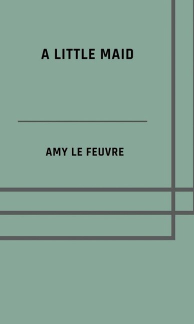 A little maid - Amy Le Feuvre
