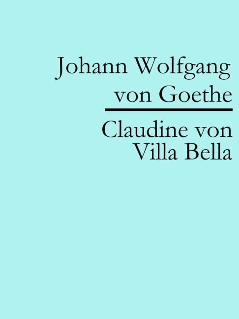 Claudine von Villa Bella - Johann Wolfgang von Goethe
