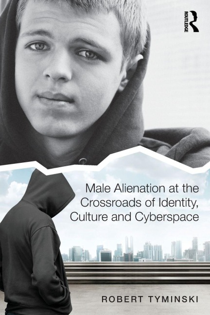 Male Alienation at the Crossroads of Identity, Culture and Cyberspace - Robert Tyminski