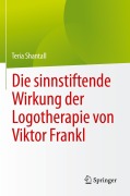 Cover-Bild zum Titel 'Die sinnstiftende Wirkung der Logotherapie von V¿ktor Frankl' von 'Teria Shantall'