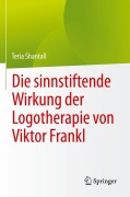 Cover-Bild zum Titel 'Die sinnstiftende Wirkung der Logotherapie von V¿ktor Frankl' von 'Teria Shantall'