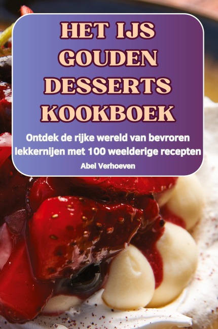 HET IJS GOUDEN DESSERTS KOOKBOEK - Abel Verhoeven