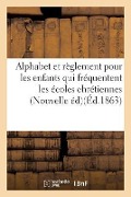 Alphabet Chrétien, a l'Usage Des Enfants Qui Fréquentent Les Écoles Chrétiennes. Nouvelle Édition - Sans Auteur