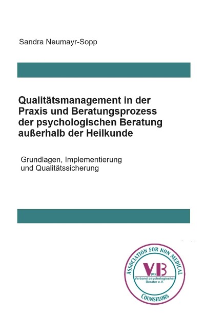 Qualitätsmanagement in Praxis und Beratungsprozess der psychologischen Beratung außerhalb der Heilkunde - Sandra Neumayr-Sopp