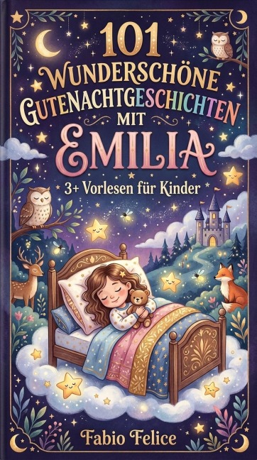 101 Wunderschöne GuteNachtGeschichten mit Emilia. 3+ Vorlesen für Kinder - Fabio Felice