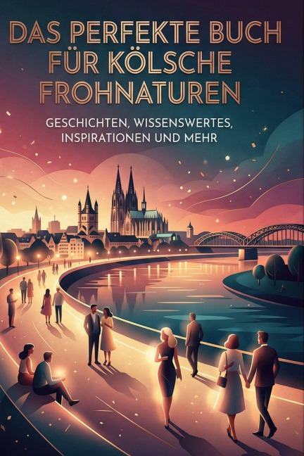 Das perfekte Buch für Kölsche Frohnaturen - Isabella Hartmann