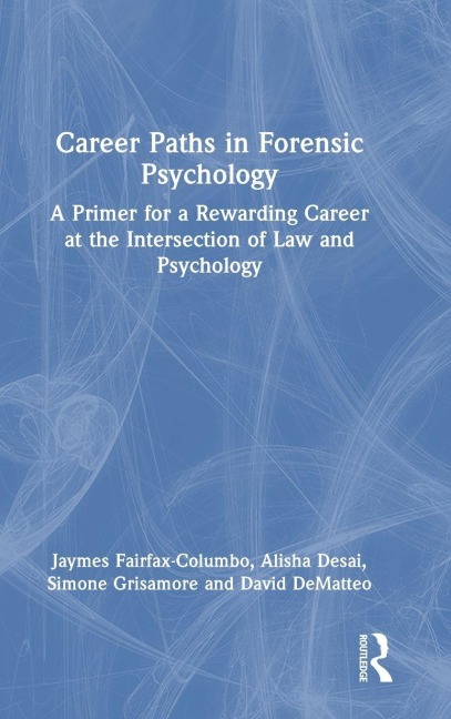 Career Paths in Forensic Psychology - Alisha Desai, David Dematteo, Jaymes Fairfax-Columbo, Simone Grisamore