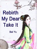 Rebirth: My Dear, Take It - Bai Yu