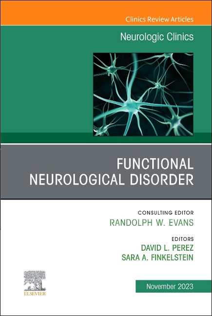 Functional Neurological Disorder, an Issue of Neurologic Clinics - 