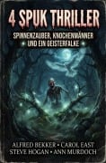 Cover-Bild zum Titel '4 Spuk Thriller: Spinnenzauber, Knochenmänner und ein Geisterfalke' von 'Alfred Bekker, Ann Murdoch, Steve Hogan, Carol East'