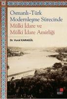 Osmanli-Türk Modernlesme Sürecinde Mülki Idare ve Mülki Idare Amirligi - Vural Karagül