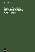 Cover-Bild zum Titel 'Meister gegen Amateur' von 'Max Euwe, Walter Meiden'