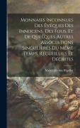 Cover-Bild zum Titel 'Monnaies Inconnues Des Évêques Des Innocens, Des Fous, Et De Quelques Autres Associations Singulières Du Même Temps, Recueillies Et Décrites' von 'Marcel Jérome Rigollot'