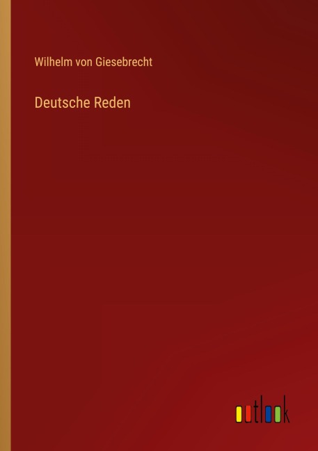 Deutsche Reden - Wilhelm Von Giesebrecht