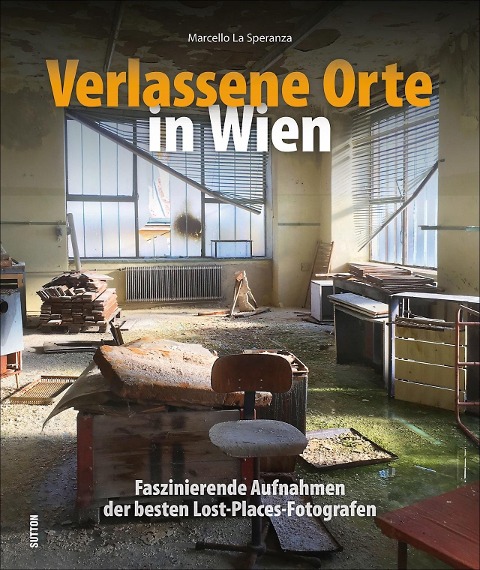 Verlassene Orte in Wien - Marcello La Speranza