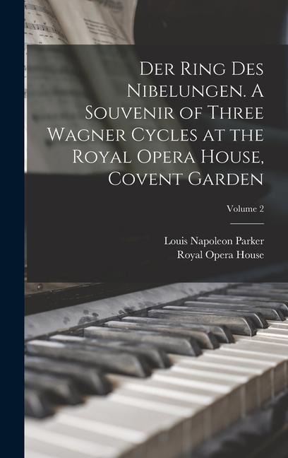 Der Ring des Nibelungen. A Souvenir of Three Wagner Cycles at the Royal Opera House, Covent Garden; Volume 2 - Louis Napoleon Parker, Royal Opera House