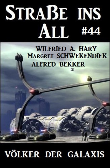 Straße ins All 44: Völker der Galaxis - Wilfried A. Hary, Alfred Bekker, Margret Schwekendiek