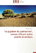 Cover-Bild zum Titel '"Le jujubier du patriarche", roman africain entre oralité et écriture' von 'Chahinda Ezzat'
