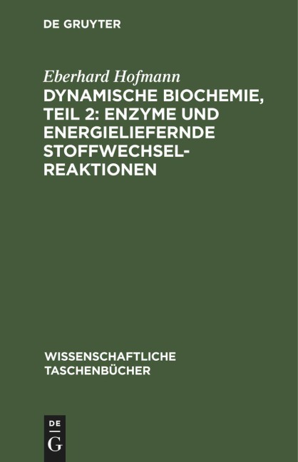 Dynamische Biochemie, teil 2: Enzyme und energieliefernde Stoffwechselreaktionen - Eberhard Hofmann