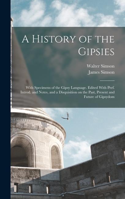 A History of the Gipsies - Walter Simson, James Simson