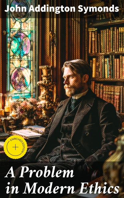 A Problem in Modern Ethics - John Addington Symonds