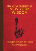 The Little Red Book of New York Wisdom - Ed Koch, Gregg Stebben