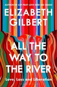 Cover-Bild zum Titel 'All the Way to the River' von 'Elizabeth Gilbert'