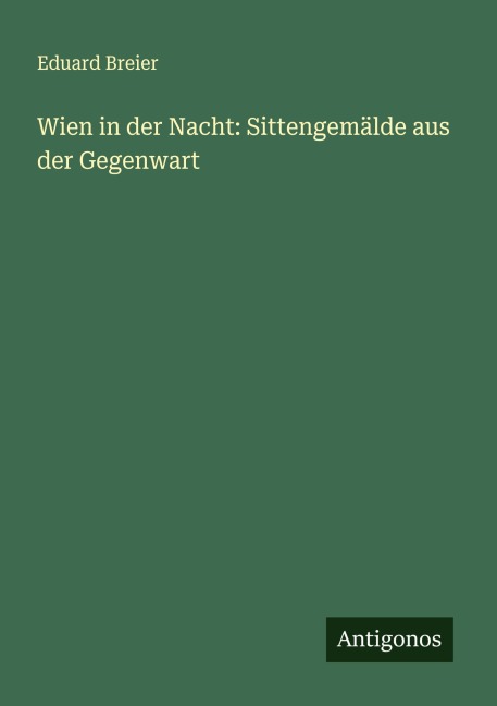 Wien in der Nacht: Sittengemälde aus der Gegenwart - Eduard Breier