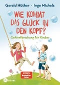 Cover-Bild zum Titel 'Wie kommt das Glück in den Kopf?' von 'Gerald Hüther, Inge Michels'