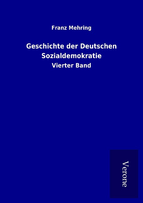 Geschichte der Deutschen Sozialdemokratie - Franz Mehring