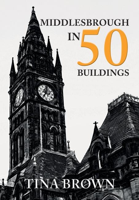 Middlesbrough in 50 Buildings - Tina Brown