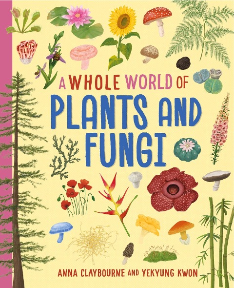 A Whole World of...: Plants and Fungi - Anna Claybourne