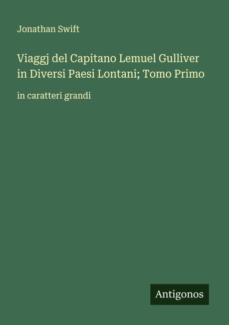 Viaggj del Capitano Lemuel Gulliver in Diversi Paesi Lontani; Tomo Primo - Jonathan Swift