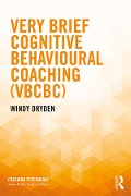 Cover-Bild zum Titel 'Very Brief Cognitive Behavioural Coaching (VBCBC)' von 'Windy Dryden'