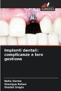 Impianti dentali: complicanze e loro gestione - Neha Verma, Sharique Rehan, Shefali Singla