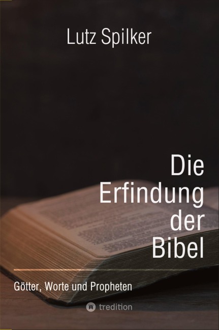 Die Erfindung der Bibel - Lutz Spilker