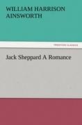 Jack Sheppard A Romance - William Harrison Ainsworth