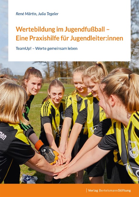Wertebildung im Jugendfußball - Eine Praxishilfe für Jugendleiter:innen - René Märtin, Julia Tegeler