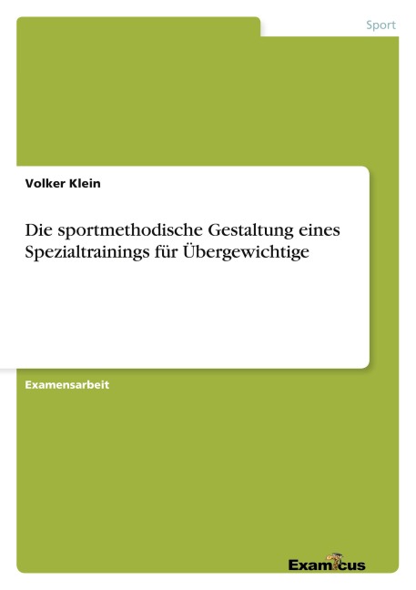 Die sportmethodische Gestaltung eines Spezialtrainings für Übergewichtige - Volker Klein